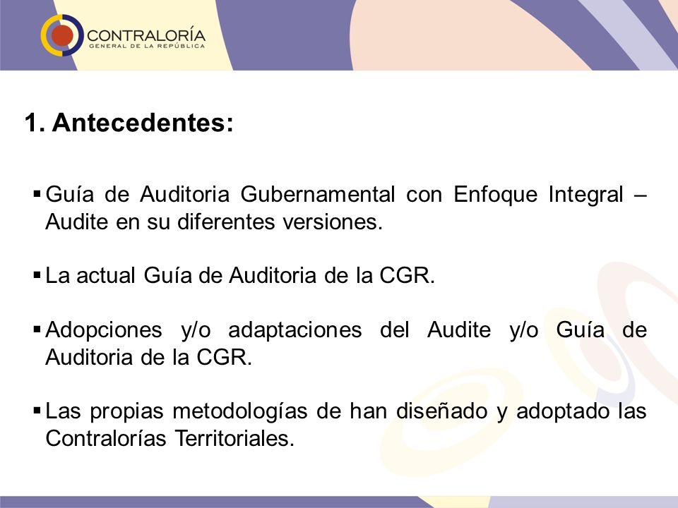 1. Antecedentes: Guía de Auditoria Gubernamental con Enfoque Integral – Audite en su diferentes versiones.