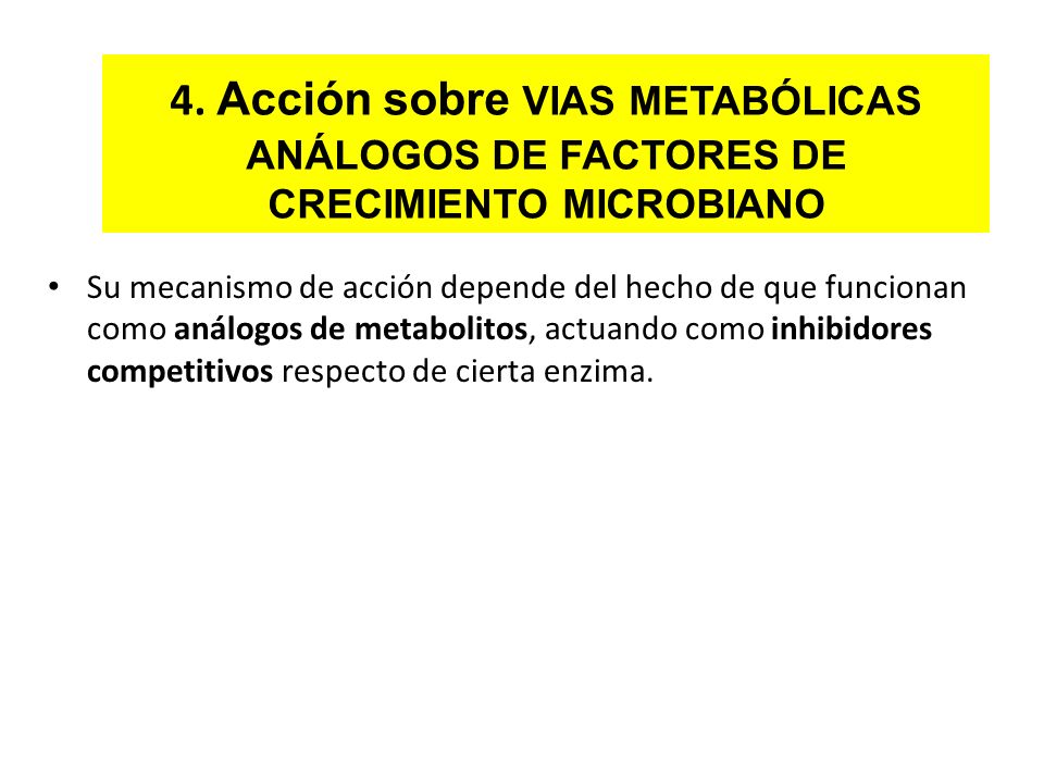 4. Acción sobre VIAS METABÓLICAS ANÁLOGOS DE FACTORES DE CRECIMIENTO MICROBIANO