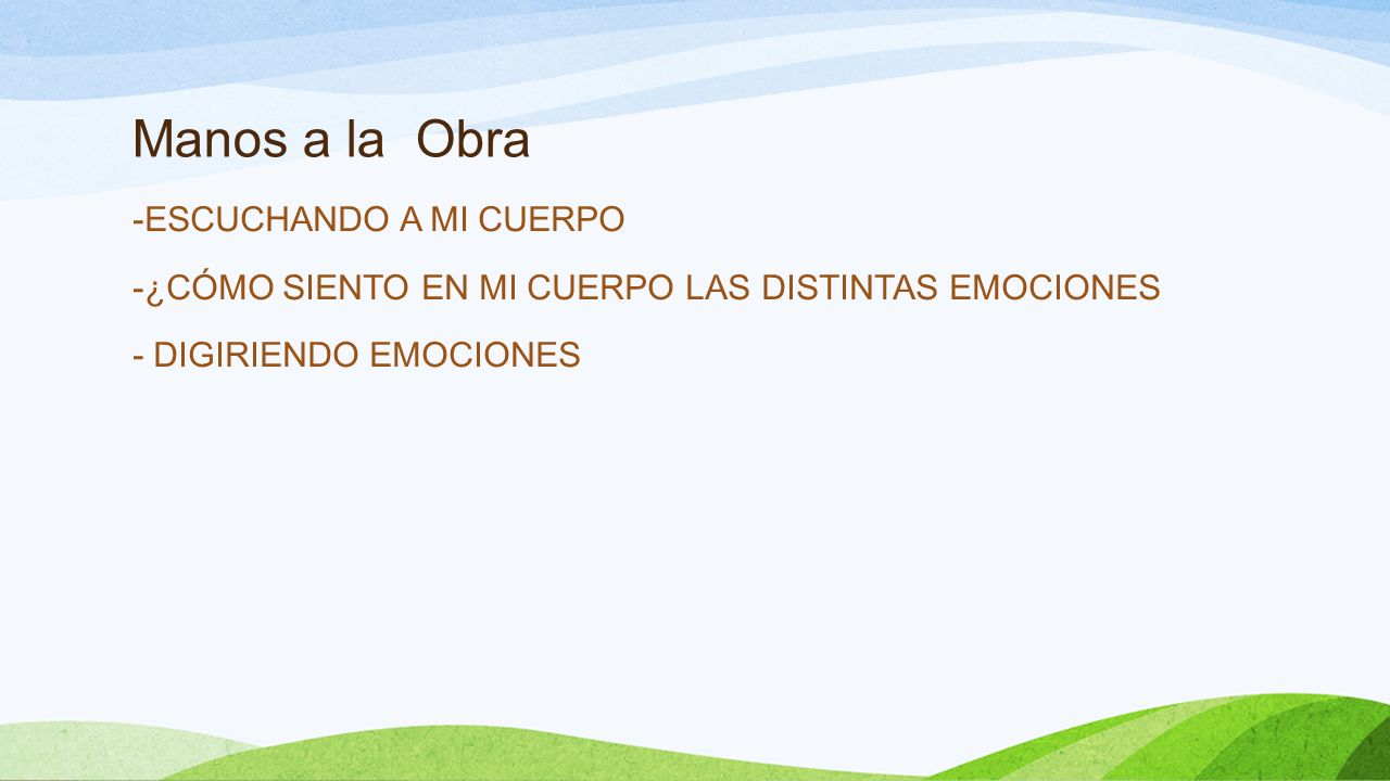 Manos a la Obra -ESCUCHANDO A MI CUERPO -¿CÓMO SIENTO EN MI CUERPO LAS DISTINTAS EMOCIONES - DIGIRIENDO EMOCIONES