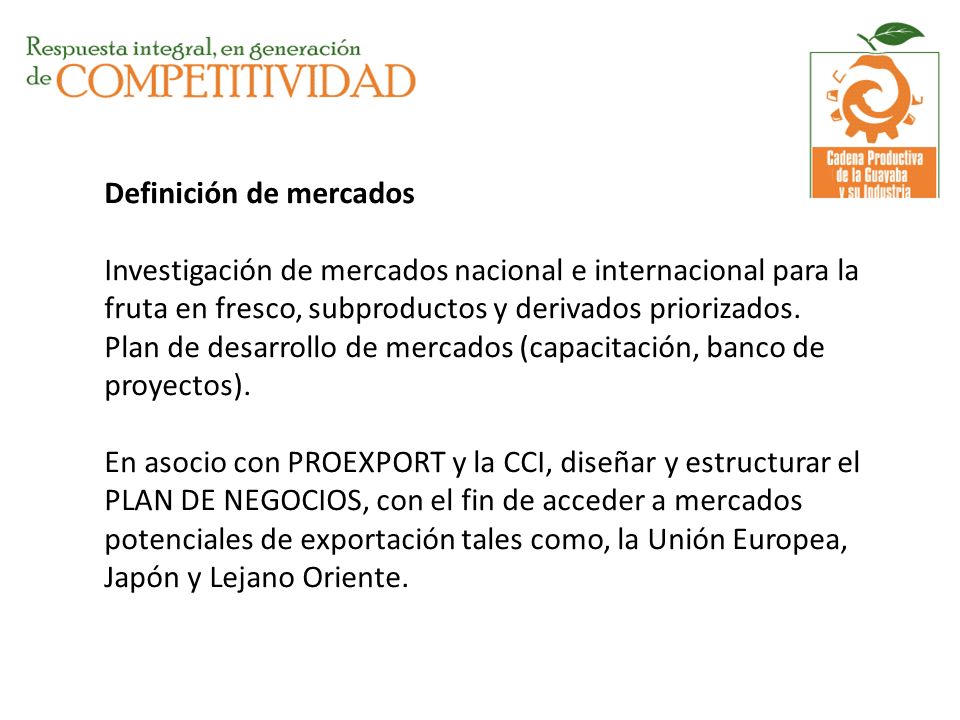 Definición de mercados Investigación de mercados nacional e internacional para la fruta en fresco, subproductos y derivados priorizados.