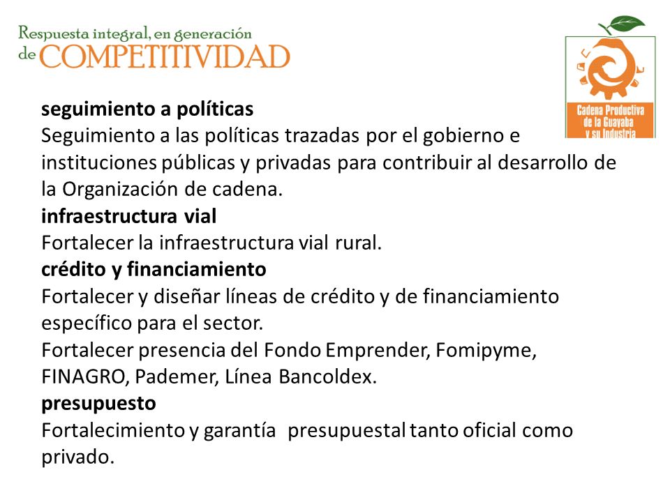 seguimiento a políticas Seguimiento a las políticas trazadas por el gobierno e instituciones públicas y privadas para contribuir al desarrollo de la Organización de cadena.