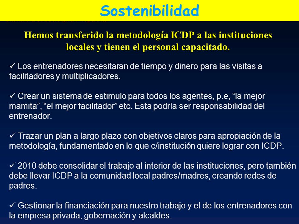 Sostenibilidad Los entrenadores necesitaran de tiempo y dinero para las visitas a facilitadores y multiplicadores.