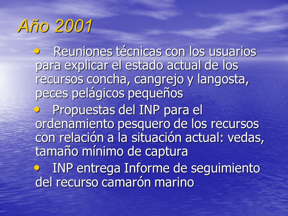 Año 2001 Reuniones técnicas con los usuarios para explicar el estado actual de los recursos concha, cangrejo y langosta, peces pelágicos pequeños.