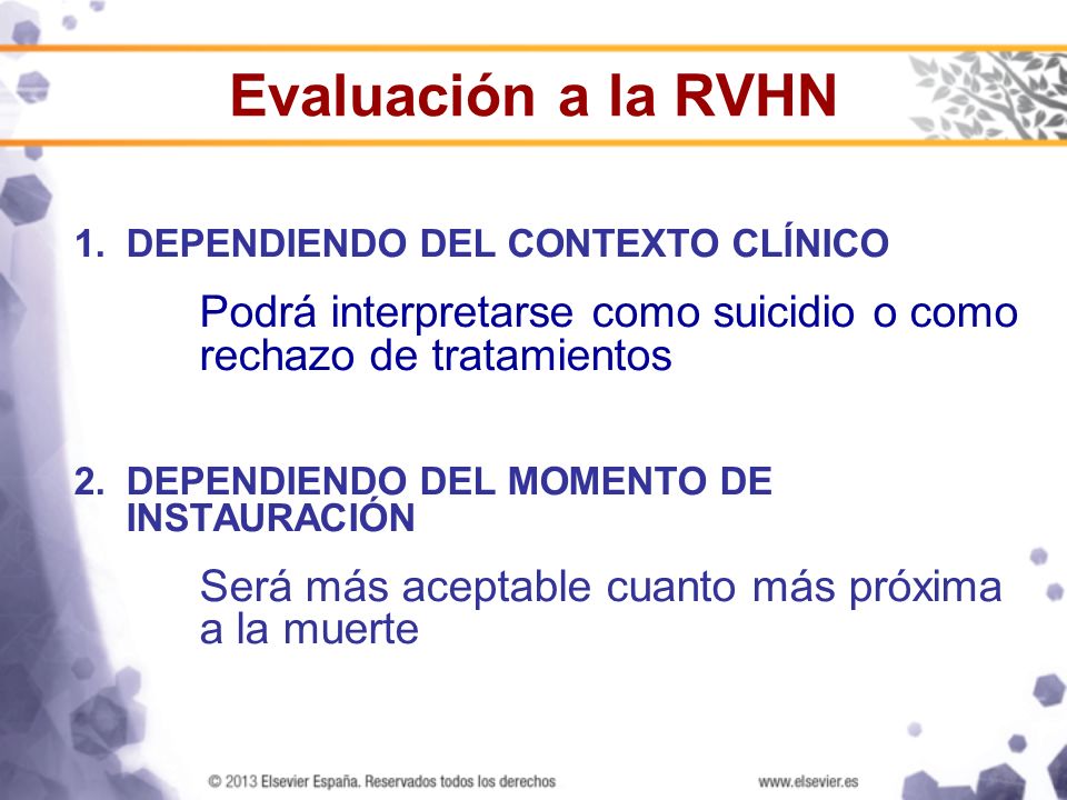 Evaluación a la RVHN DEPENDIENDO DEL CONTEXTO CLÍNICO. Podrá interpretarse como suicidio o como rechazo de tratamientos.