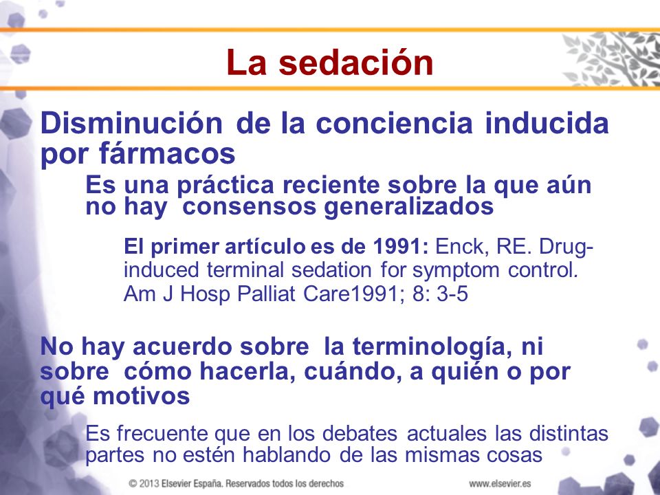 La sedación Disminución de la conciencia inducida por fármacos