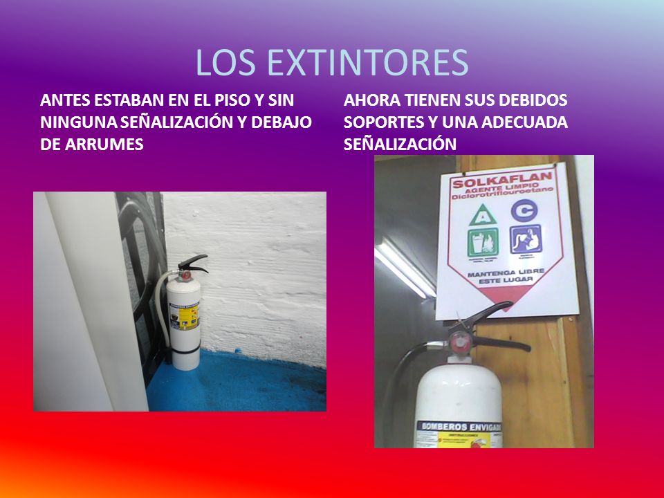 LOS EXTINTORES ANTES ESTABAN EN EL PISO Y SIN NINGUNA SEÑALIZACIÓN Y DEBAJO DE ARRUMES.