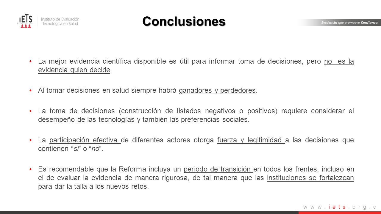 Conclusiones La mejor evidencia científica disponible es útil para informar toma de decisiones, pero no es la evidencia quien decide.