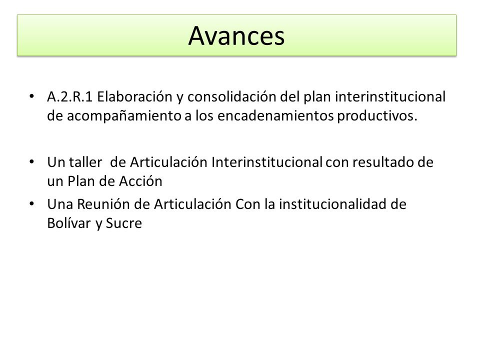 Avances A.2.R.1 Elaboración y consolidación del plan interinstitucional de acompañamiento a los encadenamientos productivos.