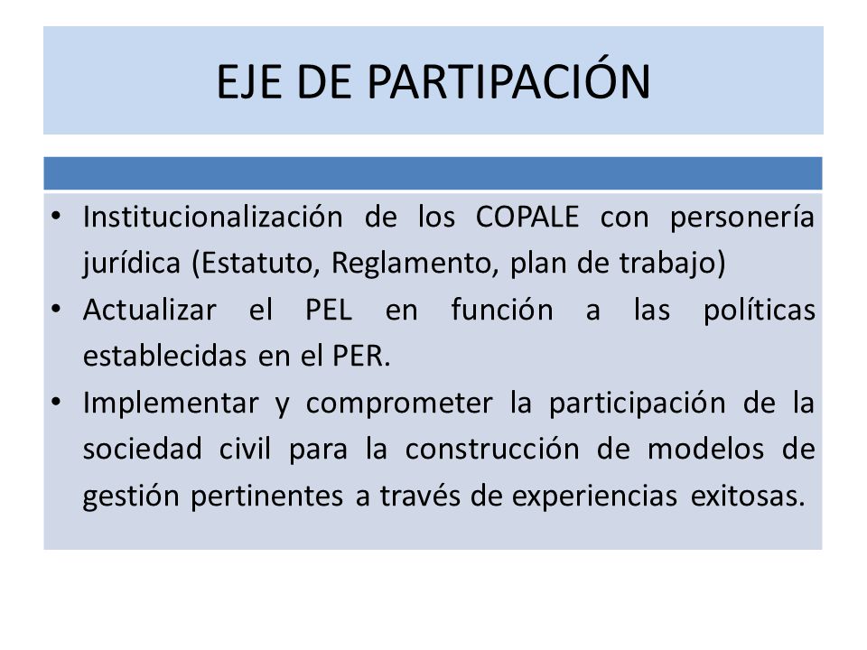 EJE DE PARTIPACIÓN Institucionalización de los COPALE con personería jurídica (Estatuto, Reglamento, plan de trabajo)