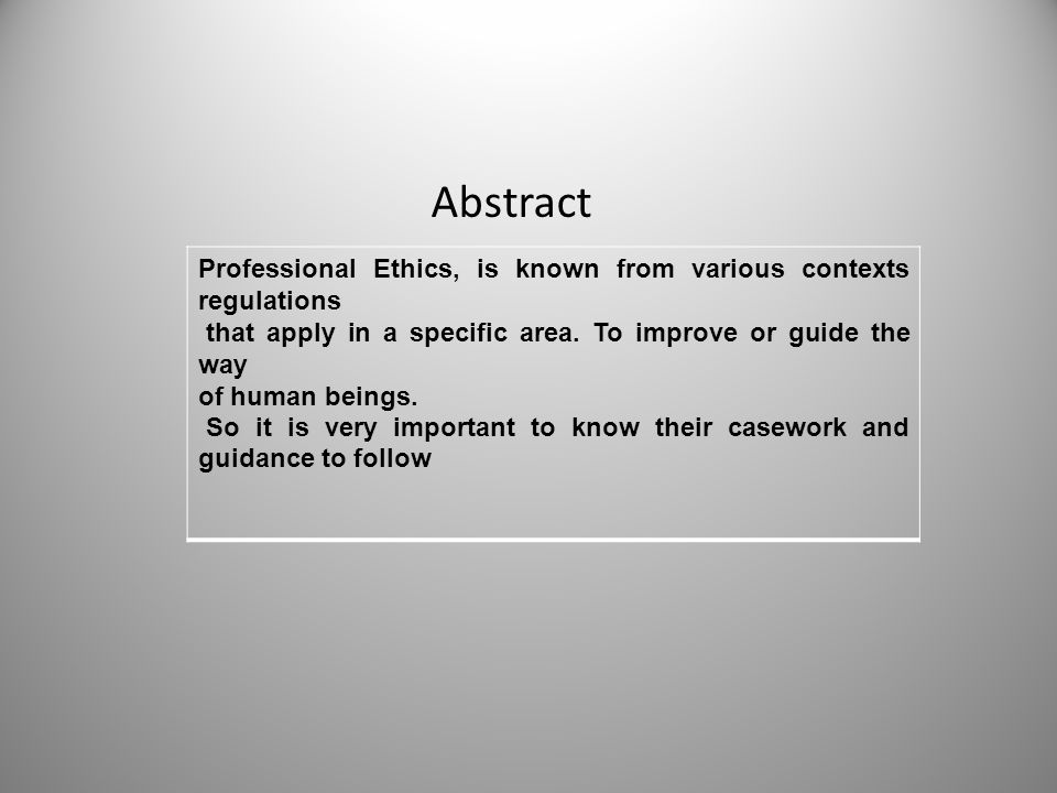 Abstract Professional Ethics, is known from various contexts regulations. that apply in a specific area. To improve or guide the way.