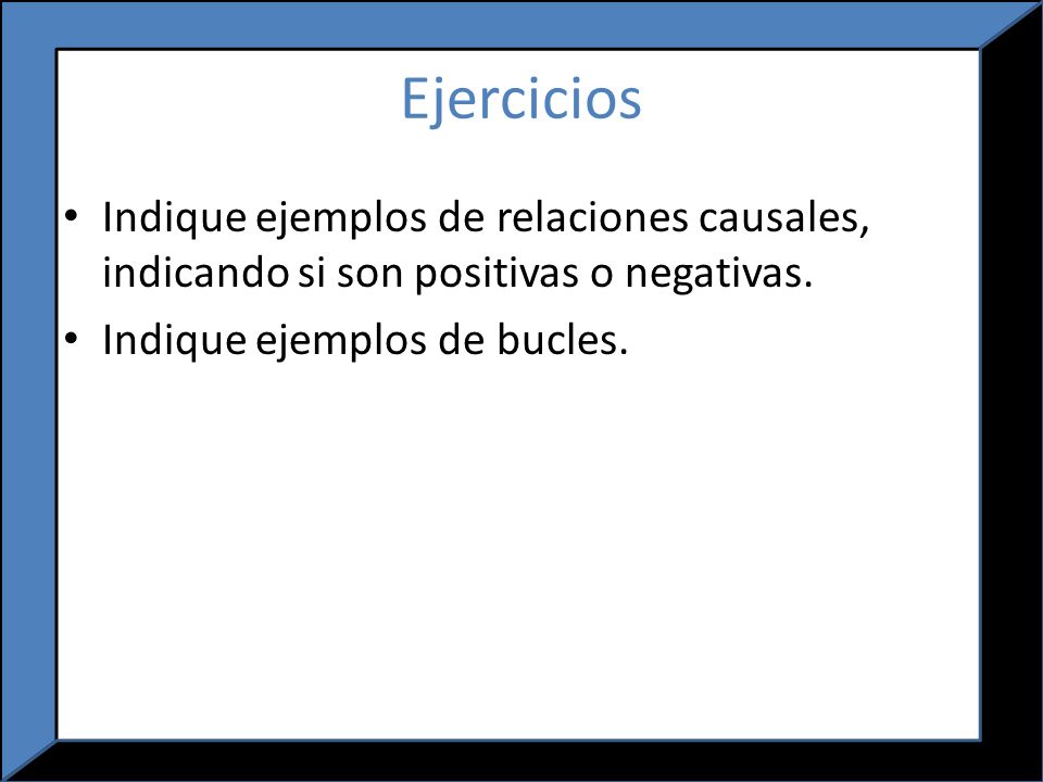 Ejercicios Indique ejemplos de relaciones causales, indicando si son positivas o negativas.