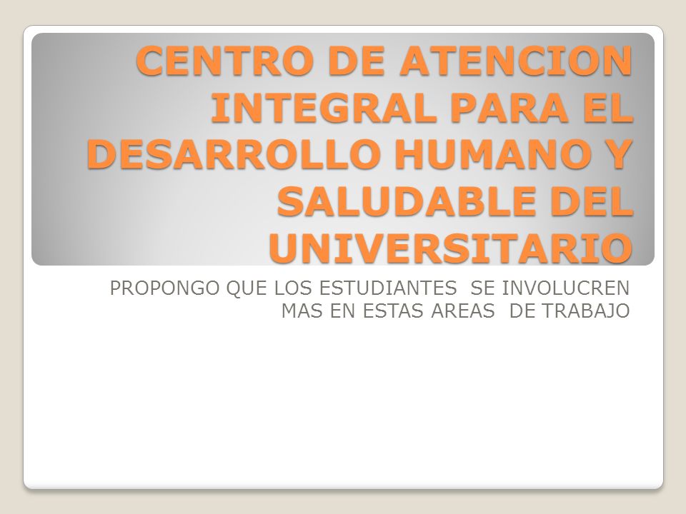 CENTRO DE ATENCION INTEGRAL PARA EL DESARROLLO HUMANO Y SALUDABLE DEL UNIVERSITARIO
