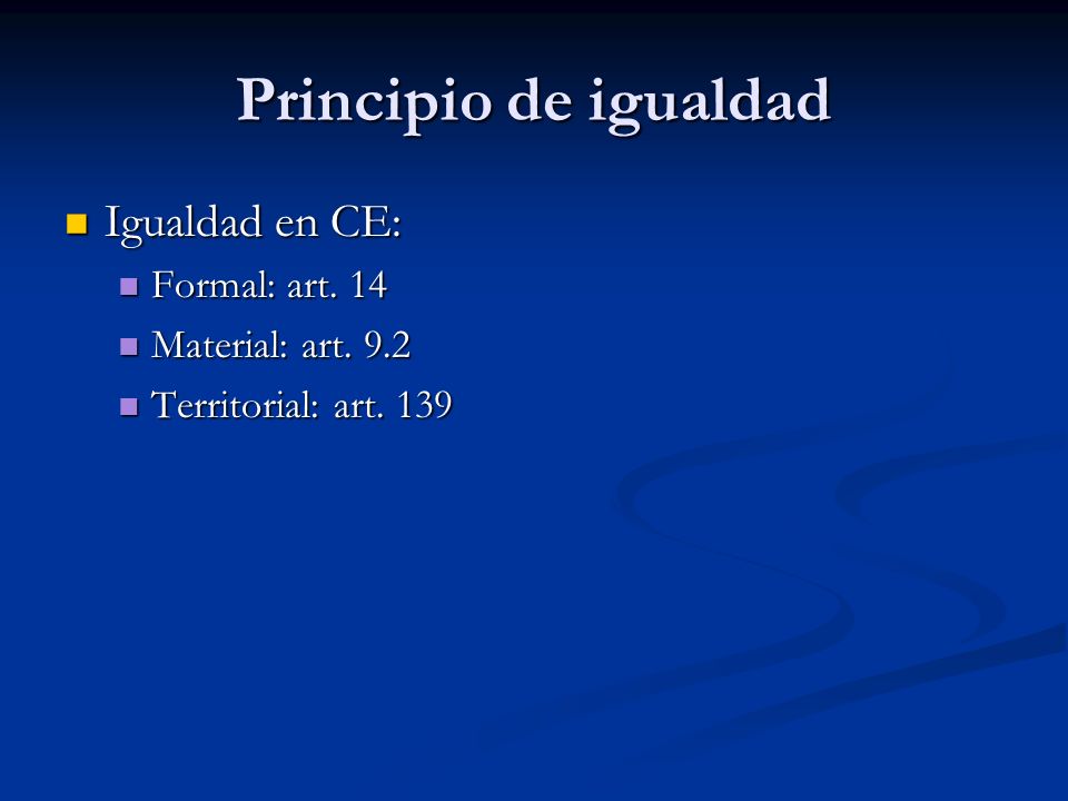Principio de igualdad Igualdad en CE: Formal: art. 14