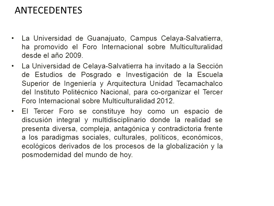 ANTECEDENTES La Universidad de Guanajuato, Campus Celaya-Salvatierra, ha promovido el Foro Internacional sobre Multiculturalidad desde el año