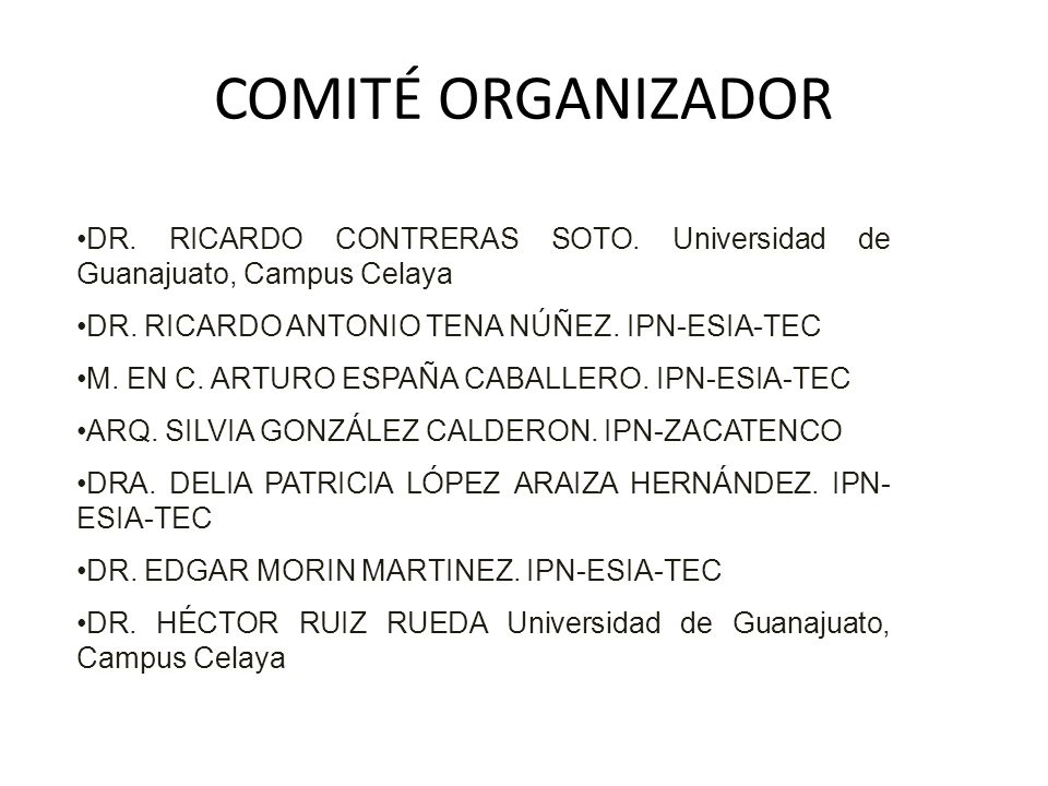COMITÉ ORGANIZADOR DR. RICARDO CONTRERAS SOTO. Universidad de Guanajuato, Campus Celaya. DR. RICARDO ANTONIO TENA NÚÑEZ. IPN-ESIA-TEC.
