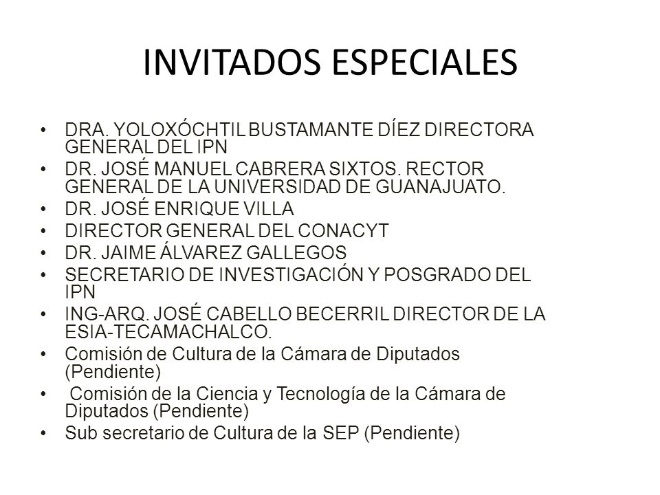 INVITADOS ESPECIALES DRA. YOLOXÓCHTIL BUSTAMANTE DÍEZ DIRECTORA GENERAL DEL IPN.
