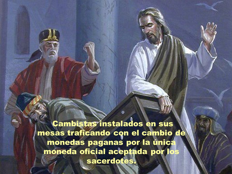 Cambistas instalados en sus mesas traficando con el cambio de monedas paganas por la única moneda oficial aceptada por los sacerdotes.