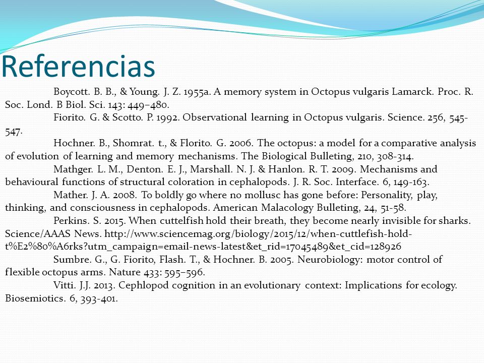 Referencias Boycott. B. B., & Young. J. Z. 1955a. A memory system in Octopus vulgaris Lamarck. Proc. R. Soc. Lond. B Biol. Sci. 143: 449–480.