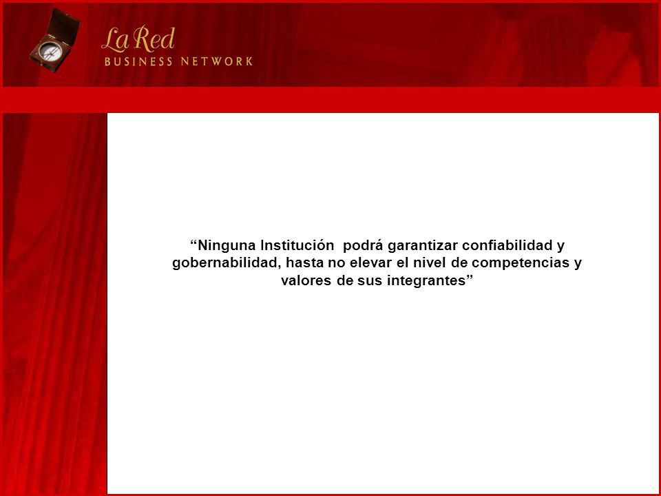 Ninguna Institución podrá garantizar confiabilidad y gobernabilidad, hasta no elevar el nivel de competencias y valores de sus integrantes