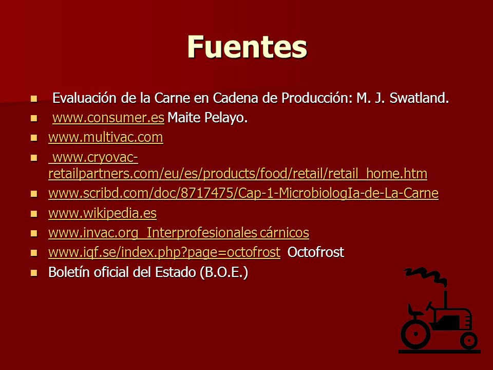 Fuentes Evaluación de la Carne en Cadena de Producción: M. J. Swatland.   Maite Pelayo.