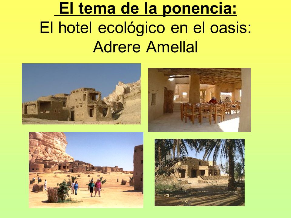 El tema de la ponencia: El hotel ecológico en el oasis: Adrere Amellal