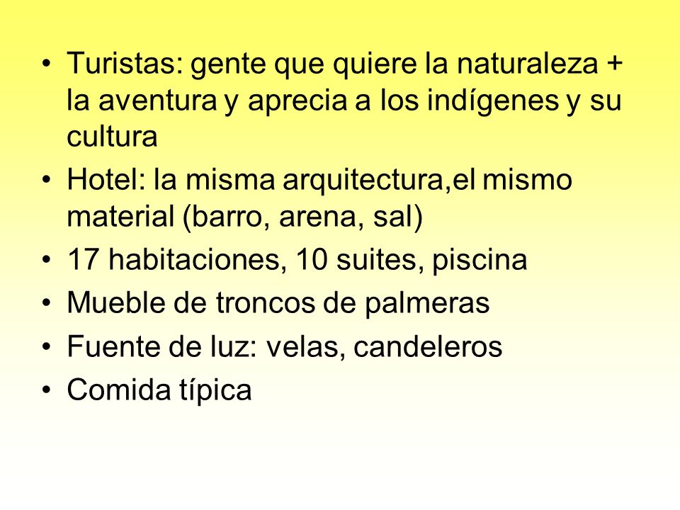Turistas: gente que quiere la naturaleza + la aventura y aprecia a los indígenes y su cultura