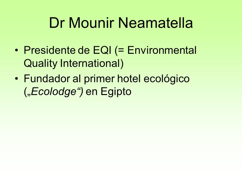 Dr Mounir Neamatella Presidente de EQI (= Environmental Quality International) Fundador al primer hotel ecológico („Ecolodge ) en Egipto.