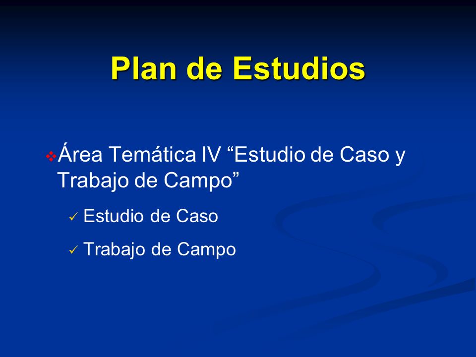 Plan de Estudios Área Temática IV Estudio de Caso y Trabajo de Campo