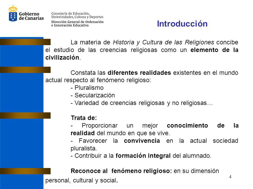 Introducción La materia de Historia y Cultura de las Religiones concibe el estudio de las creencias religiosas como un elemento de la civilización.