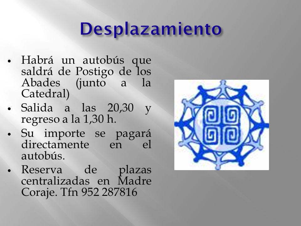 Desplazamiento Habrá un autobús que saldrá de Postigo de los Abades (junto a la Catedral) Salida a las 20,30 y regreso a la 1,30 h.