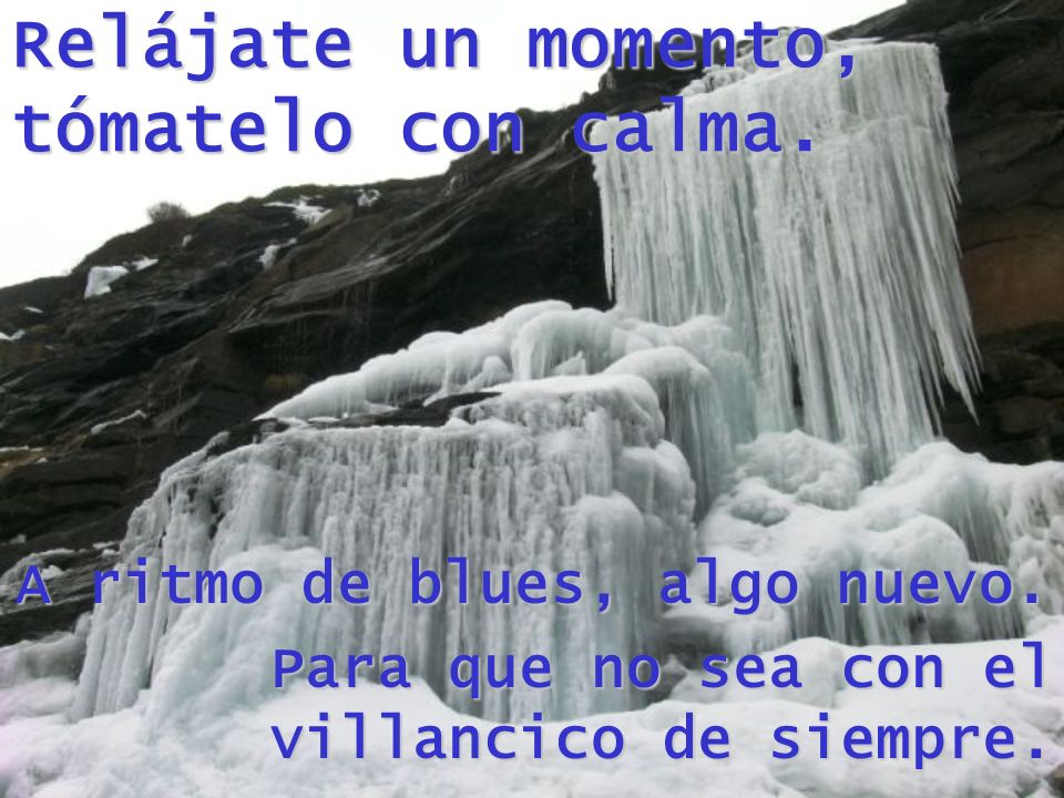 Relájate un momento, tómatelo con calma.