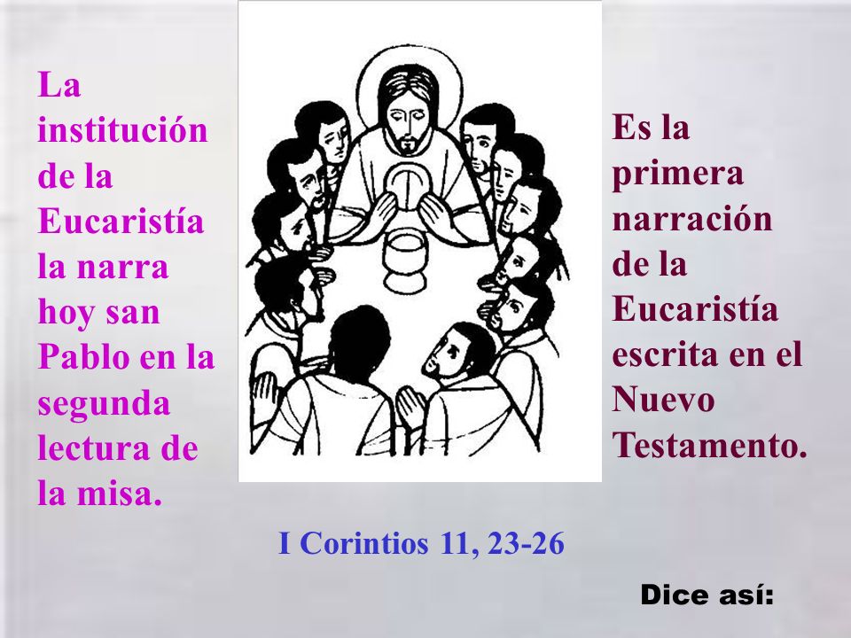 La institución de la Eucaristía la narra hoy san Pablo en la segunda lectura de la misa.