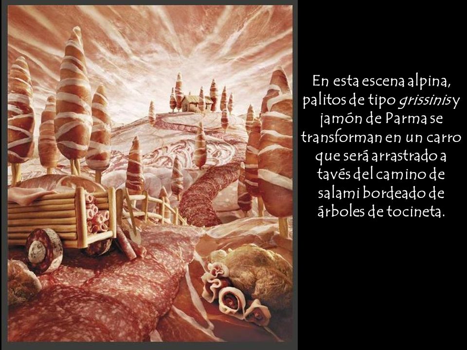 En esta escena alpina, palitos de tipo grissinis y jamón de Parma se transforman en un carro que será arrastrado a tavés del camino de salami bordeado de árboles de tocineta.