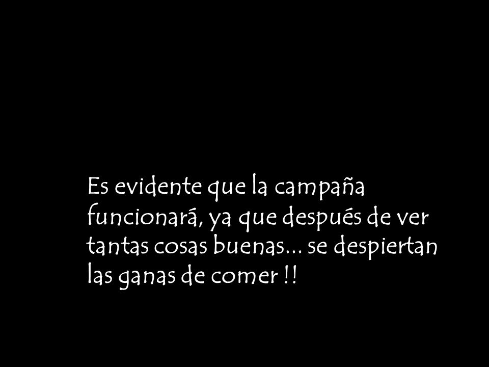 Es evidente que la campaña. funcionará, ya que después de ver