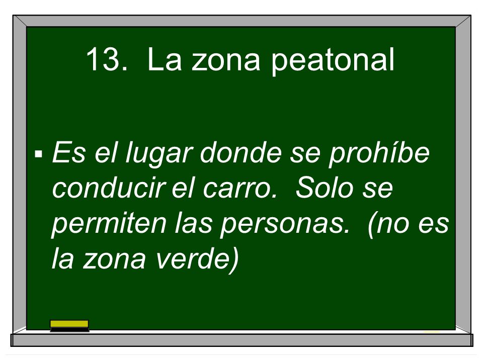 13. La zona peatonal Es el lugar donde se prohíbe conducir el carro.