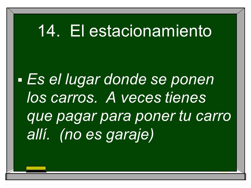 14. El estacionamiento Es el lugar donde se ponen los carros.
