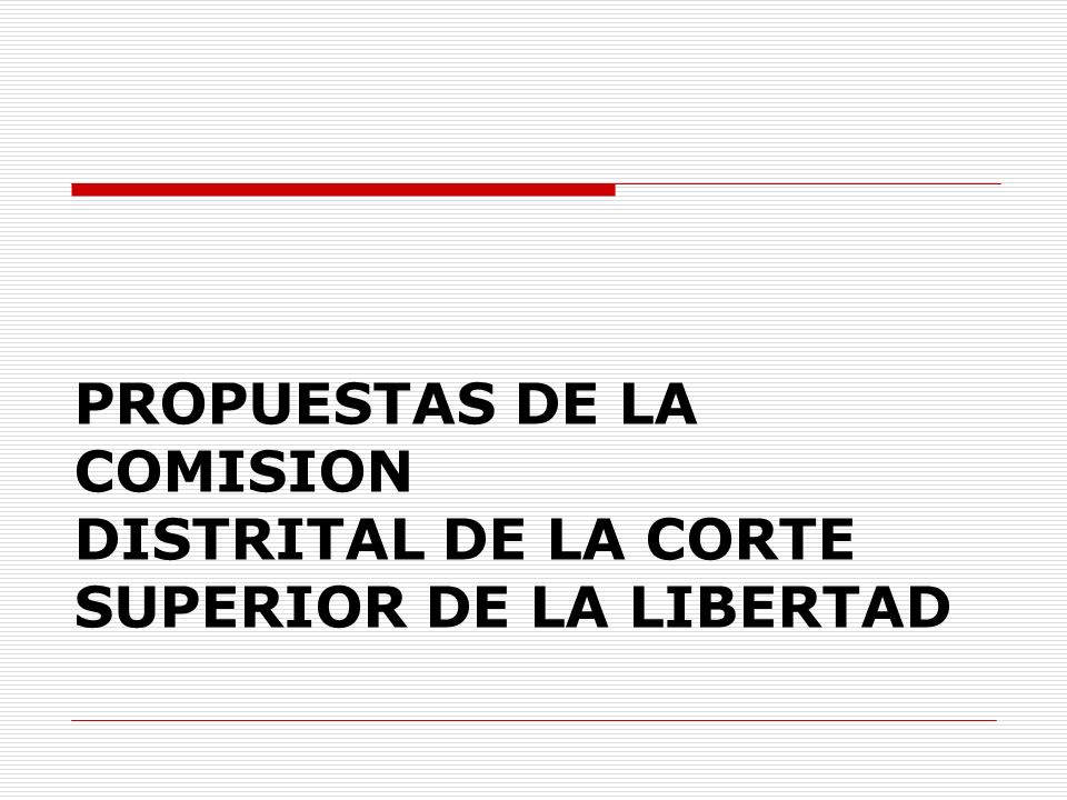PROPUESTAS DE LA COMISION DISTRITAL DE LA CORTE SUPERIOR DE LA LIBERTAD