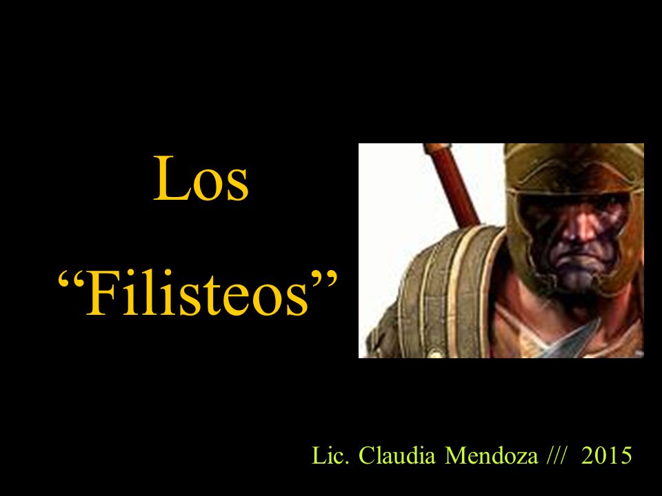 Los Filisteos Lic. Claudia Mendoza /// 2015