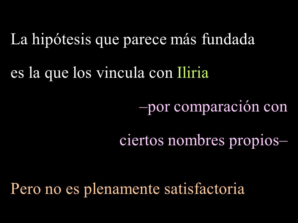 La hipótesis que parece más fundada es la que los vincula con Iliria