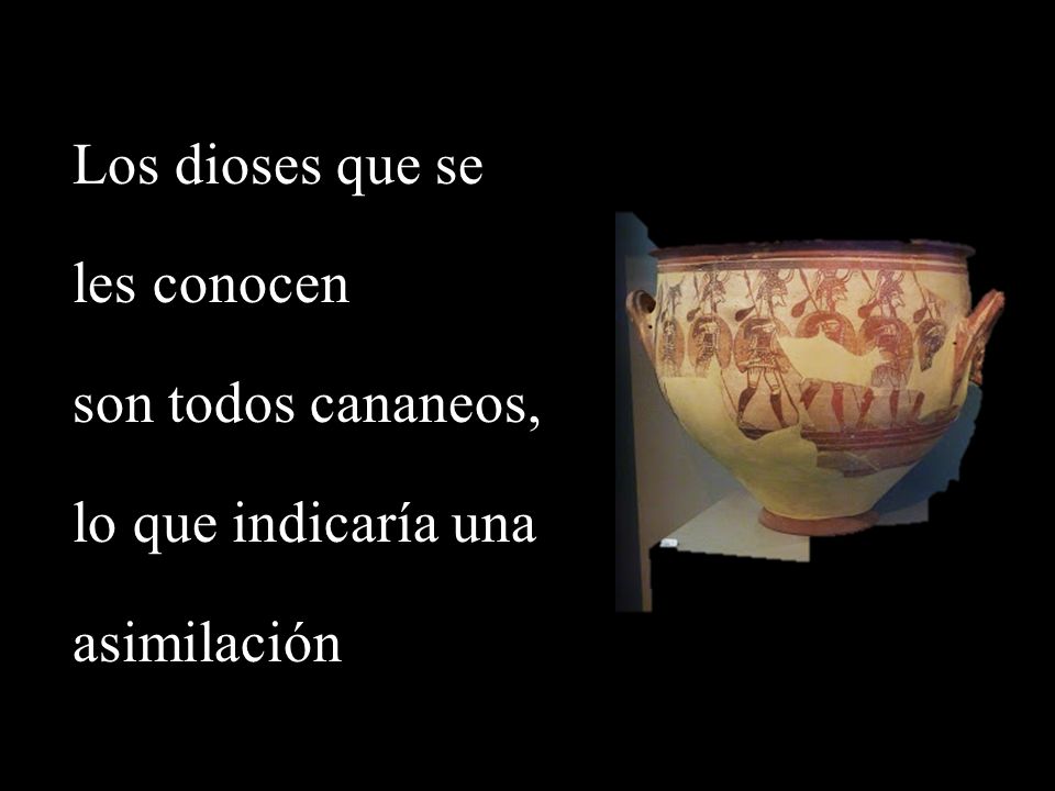 Los dioses que se les conocen son todos cananeos, lo que indicaría una