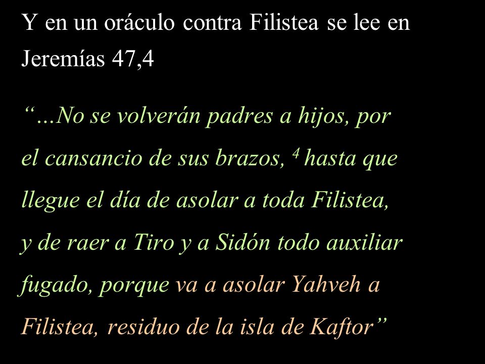 Y en un oráculo contra Filistea se lee en