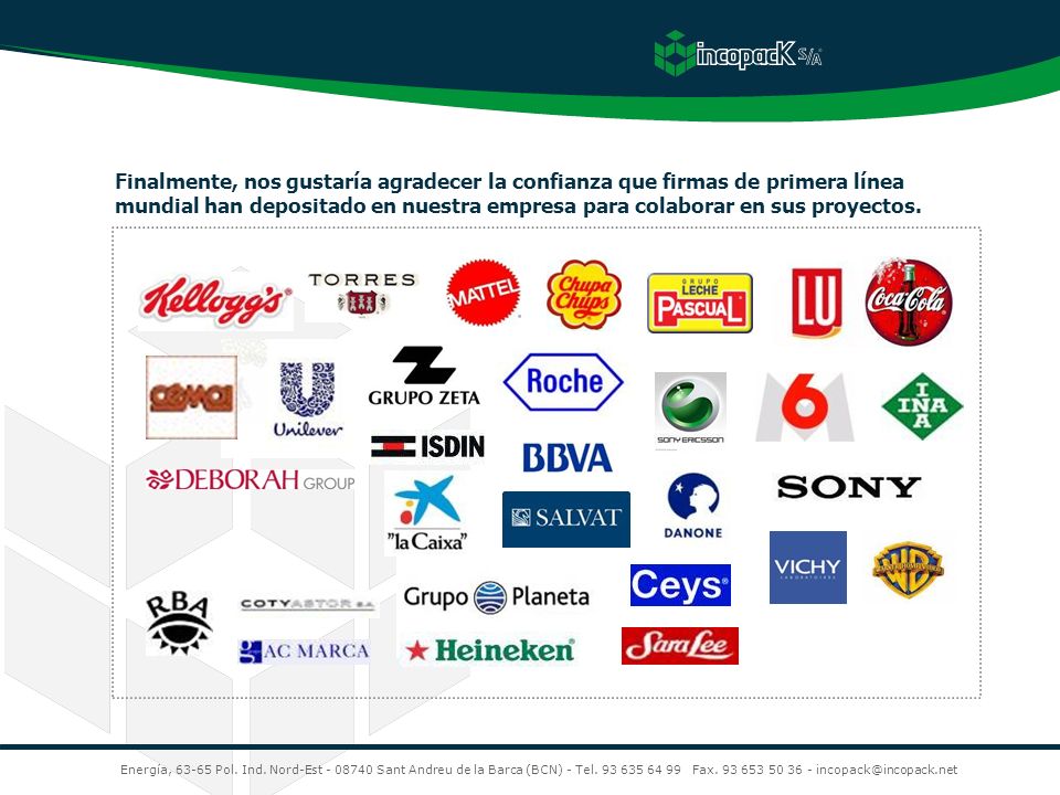 Finalmente, nos gustaría agradecer la confianza que firmas de primera línea mundial han depositado en nuestra empresa para colaborar en sus proyectos.