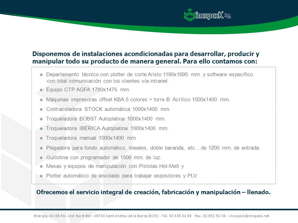 Disponemos de instalaciones acondicionadas para desarrollar, producir y manipular todo su producto de manera general. Para ello contamos con:
