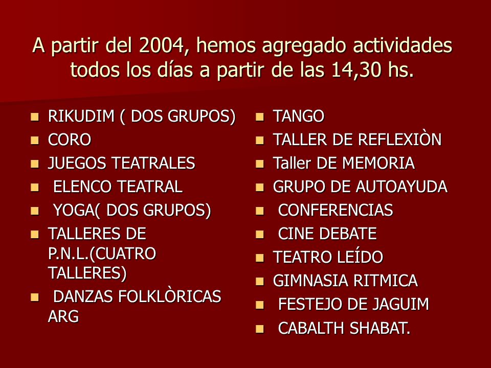 A partir del 2004, hemos agregado actividades todos los días a partir de las 14,30 hs.