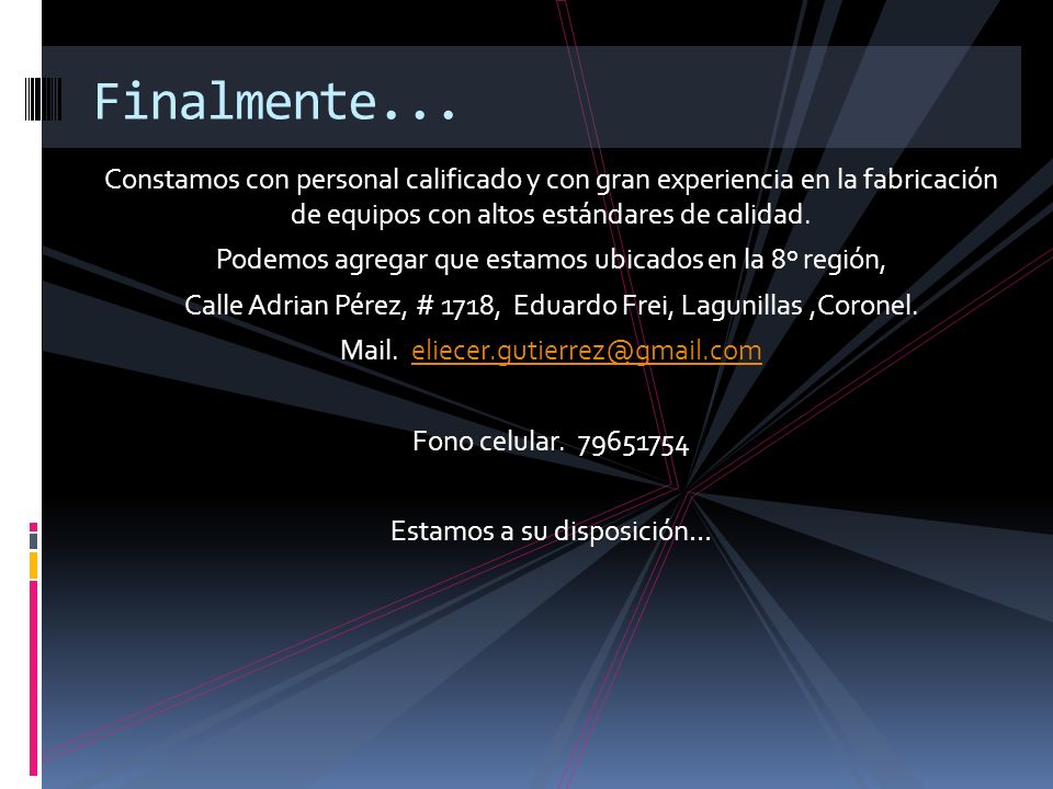 Finalmente... Constamos con personal calificado y con gran experiencia en la fabricación de equipos con altos estándares de calidad.