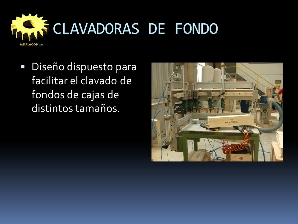 CLAVADORAS DE FONDO Diseño dispuesto para facilitar el clavado de fondos de cajas de distintos tamaños.