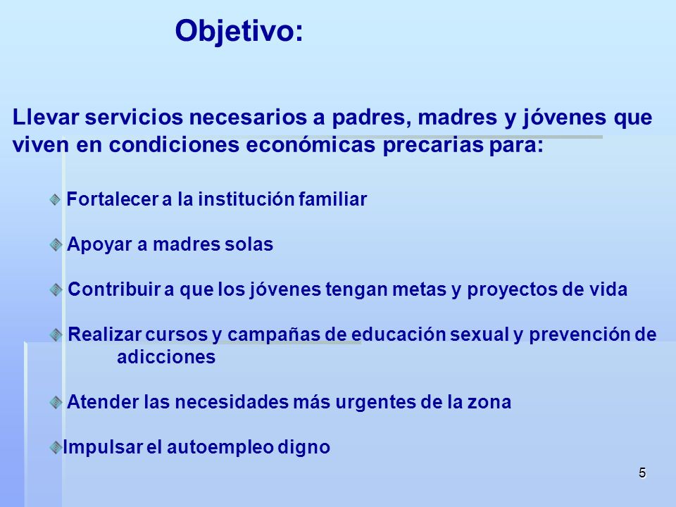 Objetivo: Llevar servicios necesarios a padres, madres y jóvenes que viven en condiciones económicas precarias para: