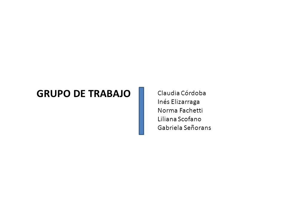 GRUPO DE TRABAJO Claudia Córdoba Inés Elizarraga Norma Fachetti