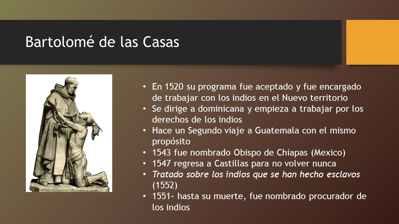 Bartolomé de las Casas En 1520 su programa fue aceptado y fue encargado de trabajar con los indios en el Nuevo territorio.