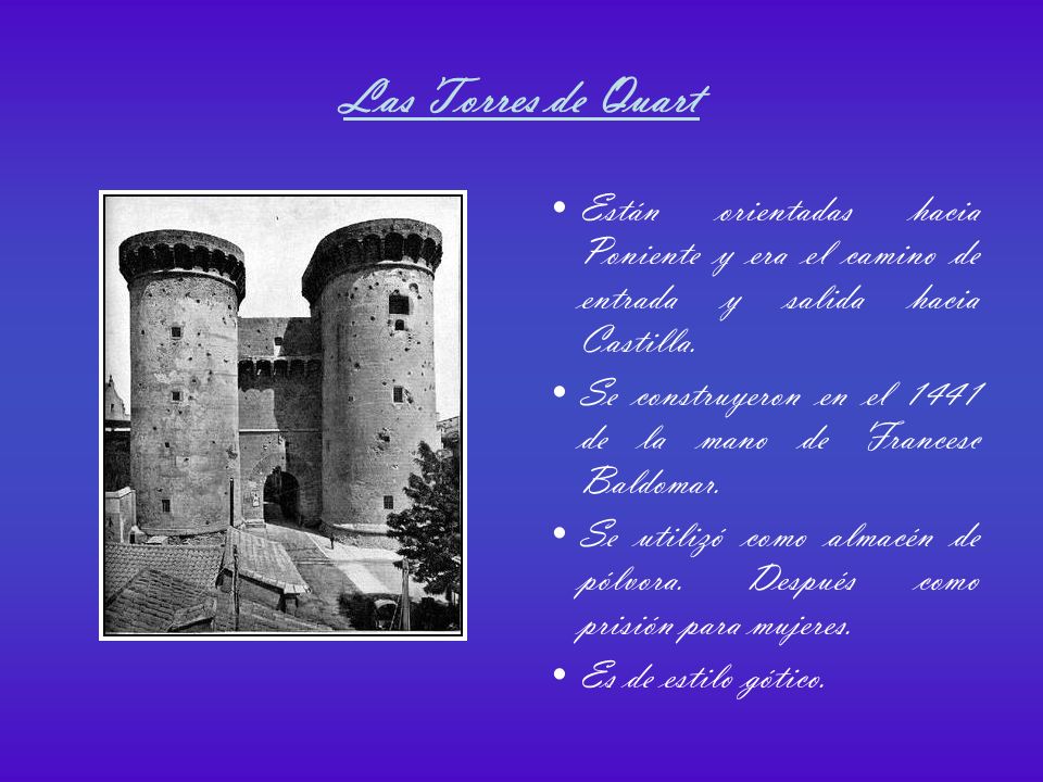 Las Torres de Quart Están orientadas hacia Poniente y era el camino de entrada y salida hacia Castilla.